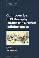 Debates, Controversies, and Prizes: Philosophy in the German Enlightenment (Bloomsbury Studies in Modern German Philosophy)
