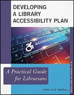 Developing a Library Accessibility Plan: A Practical Guide for Librarians (Volume 66) (Practical Guides for Librarians, 66)