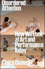 Disordered Attention: How We Look at Art and Performance Today