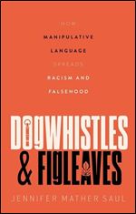 Dogwhistles and Figleaves: How Manipulative Language Spreads Racism and Falsehood