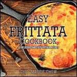 Easy Frittata Cookbook: 50 Delicious and Easy Frittata Recipes (Frittata, Frittata Recipes, Frittata Cookbook Book 1)