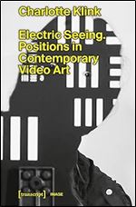 Electric Seeing: Positions in Contemporary Video Art (Image)