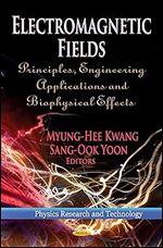 Electromagnetic Fields: Principles, Engineering Applications and Biophysical Effects (Physics Research and Technology)