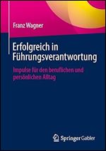 Erfolgreich in F hrungsverantwortung: Impulse f r den beruflichen und pers nlichen Alltag (German Edition)