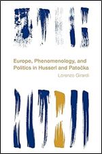 Europe, Phenomenology, and Politics in Husserl and Patocka (Reframing the Boundaries: Thinking the Political)