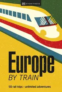 Europe by Train (DK Eyewitness Travel Guide),2023