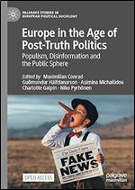 Europe in the Age of Post-Truth Politics: Populism, Disinformation and the Public Sphere (Palgrave Studies in European Political Sociology)