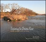 Exploring the Brazos River: From Beginning to End (Pam and Will Harte Books on Rivers, sponsored by The Meadows Center for Water and the Environment, Texas State University)