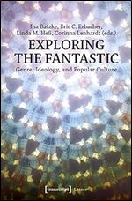 Exploring the Fantastic: Genre, Ideology, and Popular Culture (Lettre)