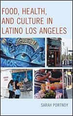 Food, Health, and Culture in Latino Los Angeles (Rowman & Littlefield Studies in Food and Gastronomy)