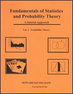 Fundamentals of Statistics and Probability Theory: A Tutorial Approach Vol. 1 Porbability Theory