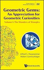 Geometric Gems: An Appreciation For Geometric Curiosities - Volume I: The Wonders Of Triangles (Problem Solving in Mathematics and Beyond)