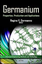 Germanium: Properties, Production and Applications (Chemical Engineering Methods and Technology)