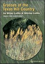 Grasses of the Texas Hill Country: A Field Guide (Volume 40) (Louise Lindsey Merrick Natural Environment Series)