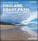Great Walks on the England Coast Path: 40 Classic Walks on the Longest National Trail