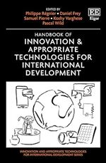 Handbook of Innovation & Appropriate Technologies for International Development (Innovation and Appropriate Technologies for International Development series)