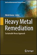 Heavy Metal Remediation: Sustainable Nexus Approach (Earth and Environmental Sciences Library)