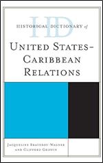 Historical Dictionary of United States-Caribbean Relations (Historical Dictionaries of Diplomacy and Foreign Relations)