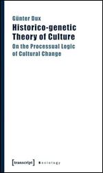 Historico-genetic Theory of Culture: On the Processual Logic of Cultural Change (Sociology)