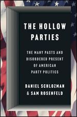 Hollow Parties: The Many Pasts and Disordered Present of American Party Politics