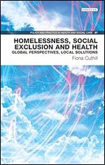 Homelessness, Social Exclusion and Health: Global Perspectives, Local Solutions (27) (Policy and Practice in Health and Social Care)