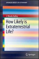 How Likely is Extraterrestrial Life? (SpringerBriefs in Astronomy)