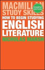 How to Begin Studying English Literature (Bloomsbury Study Skills, 32) Ed 4