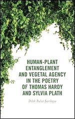 Human-Plant Entanglement and Vegetal Agency in the Poetry of Thomas Hardy and Sylvia Plath (Critical Plant Studies)