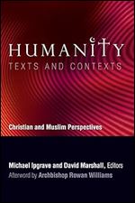 Humanity: Texts and Contexts: Christian and Muslim Perspectives