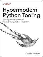 Hypermodern Python Tooling: Building Reliable Workflows for an Evolving Python Ecosystem