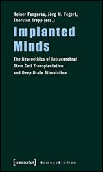 Implanted Minds: The Neuroethics of Intracerebral Stem Cell Transplantation and Deep Brain Stimulation (Science Studies)
