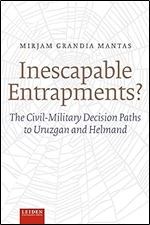 Inescapable Entrapments?: The Civil-Military Decision Paths to Uruzgan and Helmand