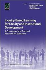 Inquiry-Based Learning for Faculty and Institutional Development: A Conceptual and Practical Resource for Educators (Innovations in Higher Education Teaching and Learning, 1)