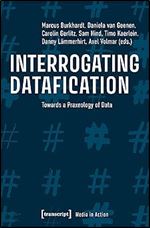 Interrogating Datafication: Towards a Praxeology of Data (Media in Action)