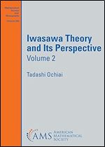 Iwasawa Theory and Its Perspective, Volume 2 (Mathematical Surveys and Monographs)