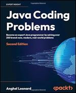 Java Coding Problems Become an expert Java programmer by solving over 250 brand-new, modern, real-world problems, 2nd Edition