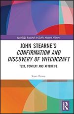 John Stearne s Confirmation and Discovery of Witchcraft: Text, Context and Afterlife (Routledge Research in Early Modern History)