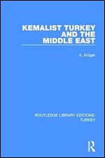 Kemalist Turkey and the Middle East (Routledge Library Editions: Turkey)