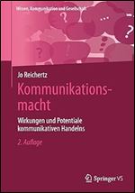 Kommunikationsmacht: Wirkungen und Potentiale kommunikativen Handelns (Wissen, Kommunikation und Gesellschaft) (German Edition) Ed 2