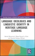 Language Ideologies and Linguistic Identity in Heritage Language Learning (Routledge Studies in Hispanic and Lusophone Linguistics)