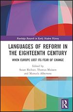 Languages of Reform in the Eighteenth Century: When Europe Lost Its Fear of Change (Routledge Research in Early Modern History)