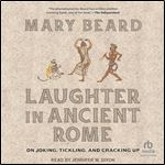 Laughter in Ancient Rome: on Joking, Tickling, and Cracking Up [Audiobook]