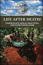 Life After Death?: Inheritance, Burial Practices, and Family Heirlooms (Global Viewpoints)