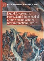Liquid Sovereignty: Post-Colonial Statehood of China and India in the New International Order (Palgrave Studies in International Relations)