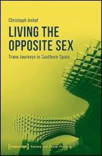 Living the Opposite Sex: Trans Journeys in Southern Spain (Culture and Social Practice)