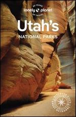 Lonely Planet Utah's National Parks, 6th Edition