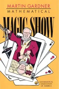 Mathematical Magic Show: More Puzzles, Games, Diversions, Illusions and Other Mathematical Sleight-Of-Mind
