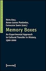 Memory Boxes: An Experimental Approach to Cultural Transfer in History, 1500-2000 (Mainz Historical Cultural Sciences)