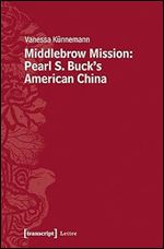 Middlebrow Mission: Pearl S. Buck's American China: Pearl S. Buck's American China (Lettre)