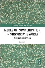 Modes of Communication in Stravinsky s Works (Routledge Research in Music)